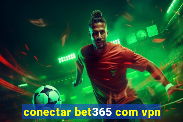 conectar bet365 com vpn